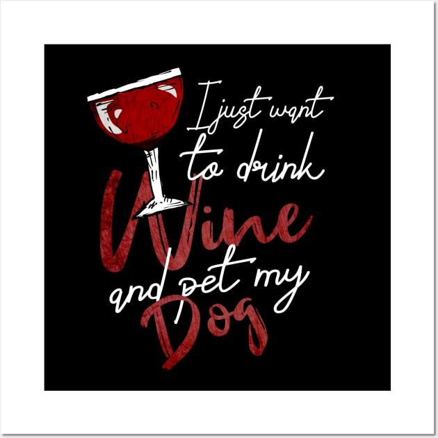 I Just Want To Drink Wine And Pet My DOG Wall Art by Goldewin